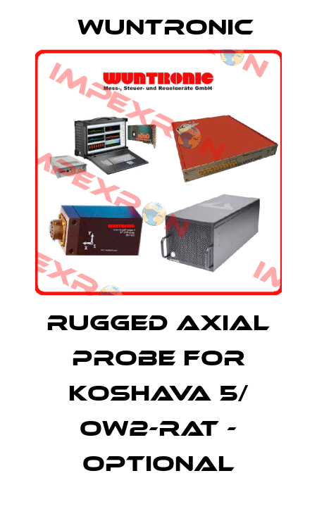 Rugged axial probe for Koshava 5/ OW2-RAT - optional Wuntronic