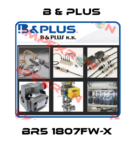 BR5 1807FW-X  B & PLUS