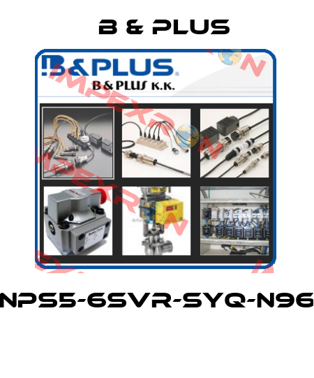 NPS5-6SVR-SYQ-N96  B & PLUS