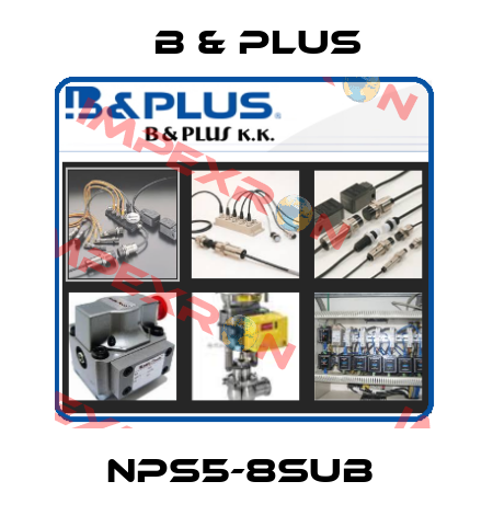 NPS5-8SUB  B & PLUS
