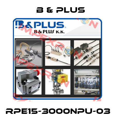 RPE15-3000NPU-03  B & PLUS