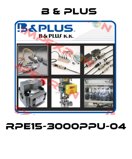 RPE15-3000PPU-04  B & PLUS