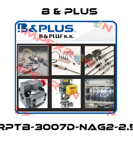 RPTB-3007D-NAG2-2.5  B & PLUS