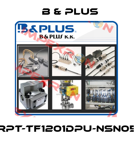 RPT-TF1201DPU-NSN05  B & PLUS