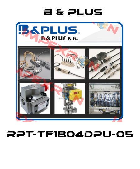 RPT-TF1804DPU-05  B & PLUS