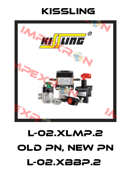 L-02.XLMP.2 old PN, new PN L-02.XBBP.2  Kissling