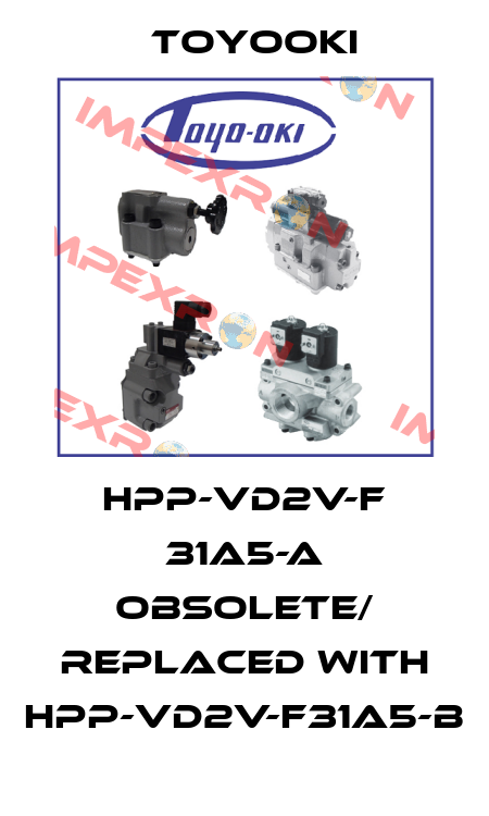 HPP-VD2V-F 31A5-A obsolete/ replaced with HPP-VD2V-F31A5-B Toyooki