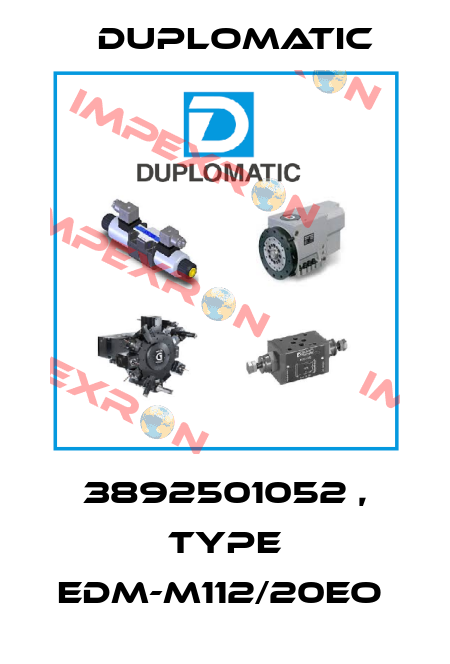 3892501052 , type EDM-M112/20EO  Duplomatic
