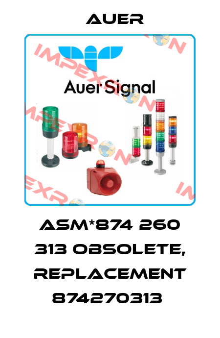  ASM*874 260 313 obsolete, replacement 874270313  Auer