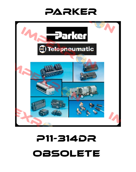 P11-314DR  Obsolete  Parker