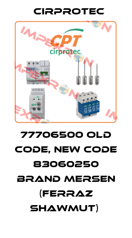 77706500 old code, new code 83060250 brand Mersen (Ferraz Shawmut)  Cirprotec