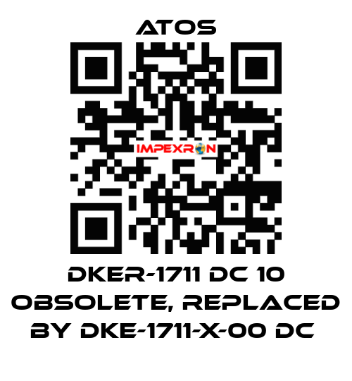 DKER-1711 DC 10 obsolete, replaced by DKE-1711-X-00 DC  Atos