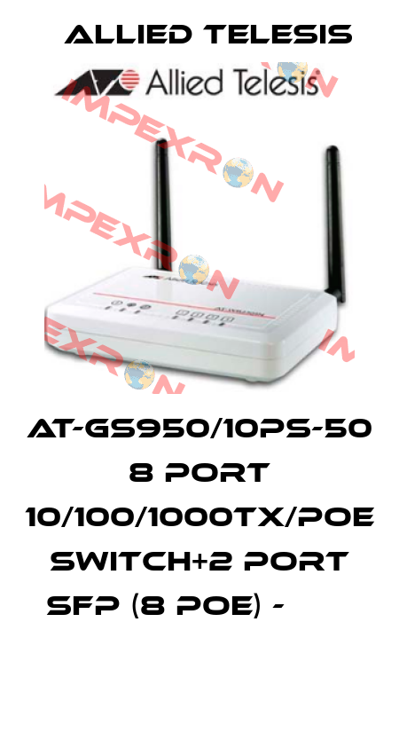 AT-GS950/10PS-50 8 port 10/100/1000TX/POE switch+2 port SFP (8 POE) -                   Allied Telesis
