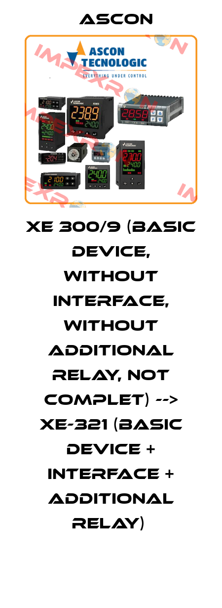 XE 300/9 (Basic device, without interface, without additional relay, not complet) --> XE-321 (basic device + interface + additional relay)  Ascon