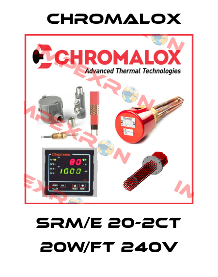 SRM/E 20-2CT 20W/FT 240V Chromalox