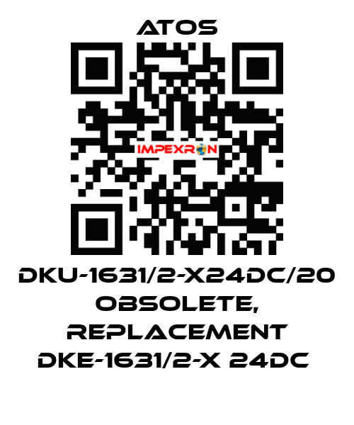 DKU-1631/2-X24DC/20 obsolete, replacement DKE-1631/2-X 24DC  Atos