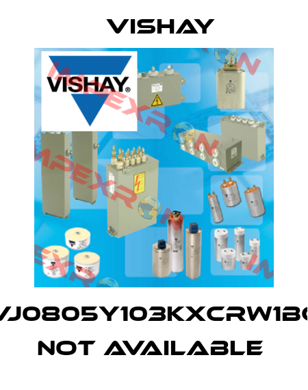 VJ0805Y103KXCRW1BC not available  Vishay