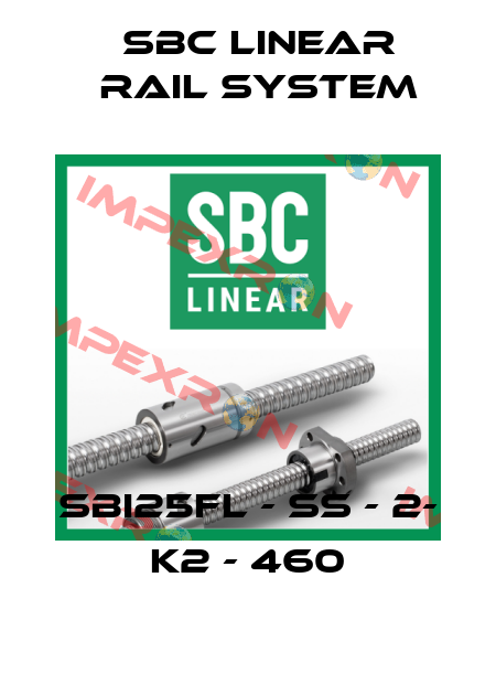 SBI25FL - SS - 2-  K2 - 460 SBC Linear Rail System