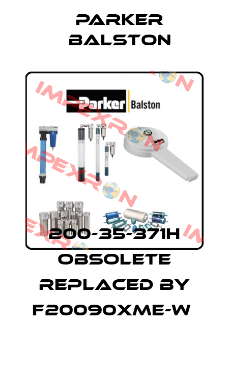 200-35-371H obsolete replaced by F20090XME-W  Parker Balston