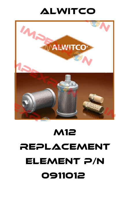 M12 REPLACEMENT ELEMENT P/N 0911012  Alwitco