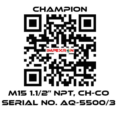 M15 1.1/2" NPT, CH-CO  SERIAL NO. AQ-5500/3  Champion