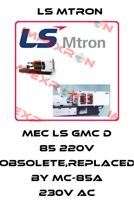 MEC LS GMC D 85 220V obsolete,replaced by MC-85a 230V AC LS MTRON