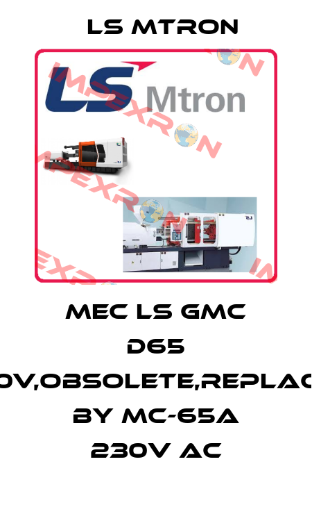 MEC LS GMC D65 220V,obsolete,replaced by MC-65a 230V AC LS MTRON