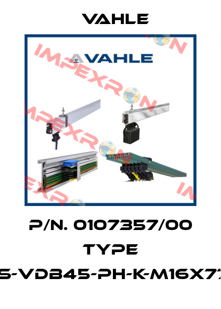 P/n. 0107357/00 Type IS-VDB45-PH-K-M16X77 Vahle