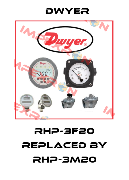 RHP-3F20 replaced by RHP-3M20 Dwyer