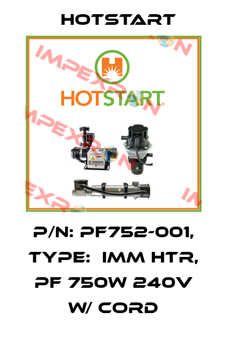 P/N: PF752-001, Type:  IMM HTR, PF 750W 240V W/ CORD Hotstart