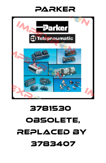 3781530   OBSOLETE, REPLACED BY  3783407 Parker