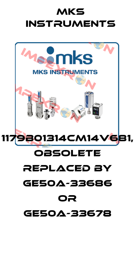 1179B01314CM14V681, obsolete replaced by GE50A-33686 or GE50A-33678 MKS INSTRUMENTS