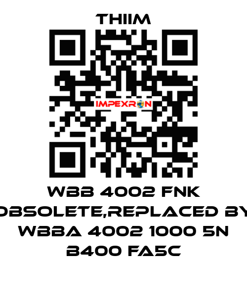 WBB 4002 FNK obsolete,replaced by WBBA 4002 1000 5N B400 FA5C Thiim