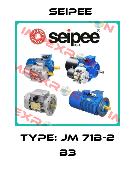 Type: JM 71b-2 B3 SEIPEE