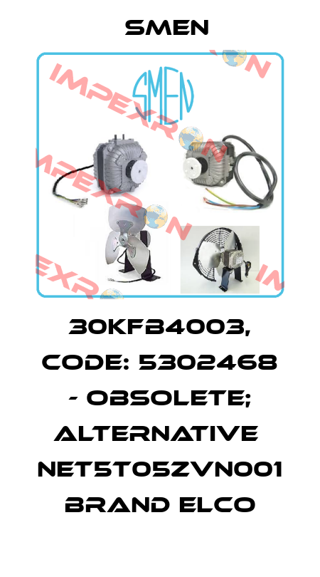 30KFB4003, Code: 5302468 - obsolete; alternative  NET5T05ZVN001 brand Elco Smen