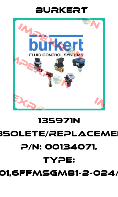 135971N obsolete/replacement P/N: 00134071, Type: 6011-A01,6FFMSGM81-2-024/DC-04 Burkert