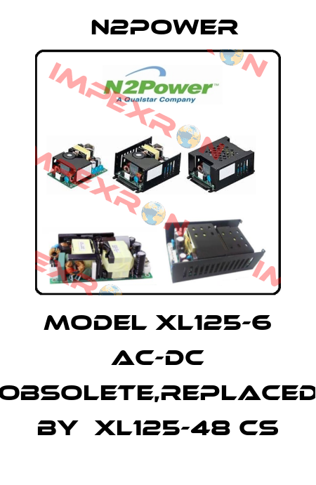 Model XL125-6 AC-DC obsolete,replaced by  XL125-48 CS n2power