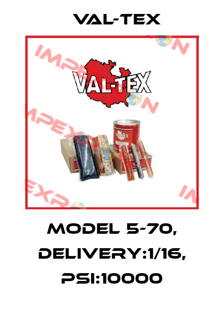 MODEL 5-70, DELIVERY:1/16, PSI:10000 Val-Tex
