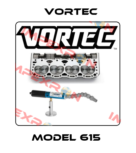 MODEL 615  Vortec
