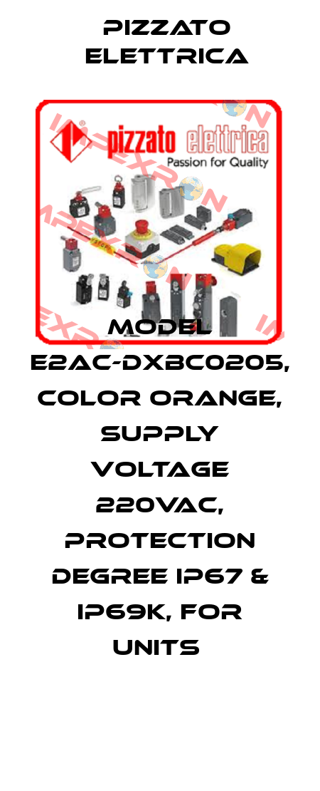 MODEL E2AC-DXBC0205, COLOR ORANGE, SUPPLY VOLTAGE 220VAC, PROTECTION DEGREE IP67 & IP69K, FOR UNITS  Pizzato Elettrica