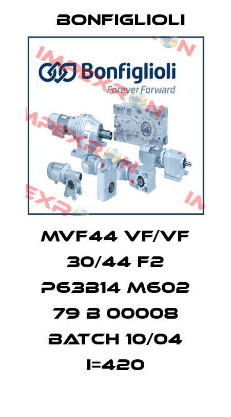 MVF44 VF/VF 30/44 F2 P63B14 M602 79 B 00008 BATCH 10/04 I=420 Bonfiglioli