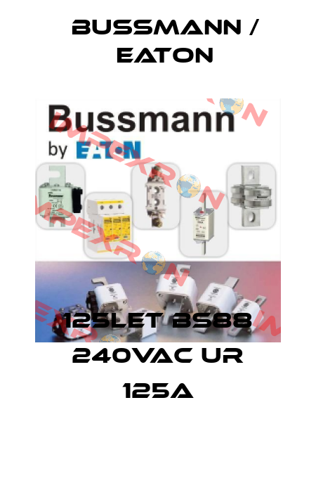 125LET BS88 240VAC UR 125A BUSSMANN / EATON