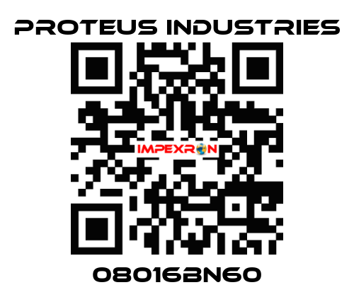 08016BN60 PROTEUS INDUSTRIES