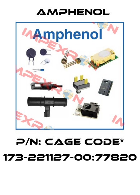 P/N: CAGE CODE* 173-221127-00:77820  Amphenol