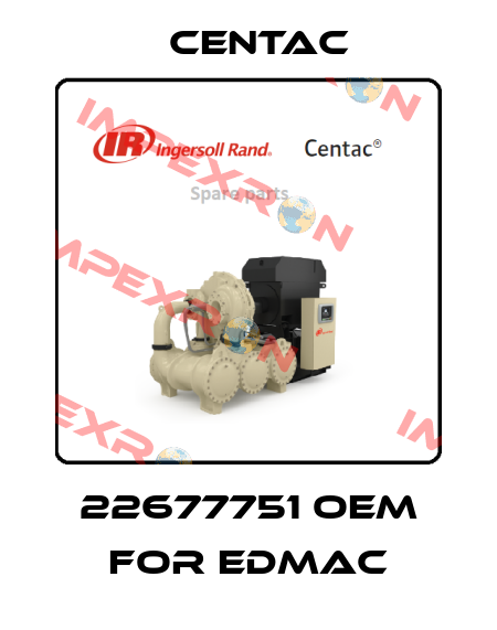 22677751 OEM for EDMAC Centac