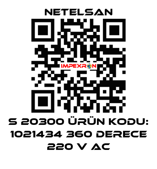 S 20300 ÜRÜN KODU: 1021434 360 DERECE 220 V AC NETELSAN