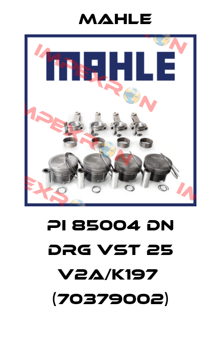 PI 85004 DN DRG VST 25 V2A/K197  (70379002) MAHLE