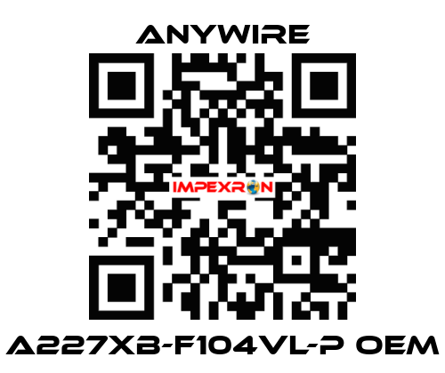 A227XB-F104VL-P oem Anywire