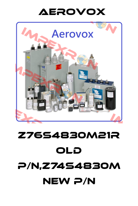 Z76S4830M21R old P/N,Z74S4830M new P/N Aerovox