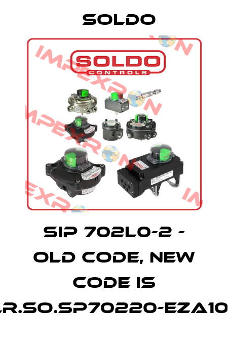 SIP 702L0-2 - old code, new code is ELR.SO.SP70220-EZA10R1 Soldo